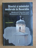 Vlad Ghimpu - Biserici si manastiri medievale in Basarabia