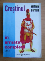 William Gurnall - Crestinul in armatura completa (volumul 1)