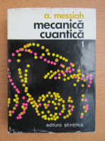 Albert Messiah - Mecanica cuantica (volumul 1)