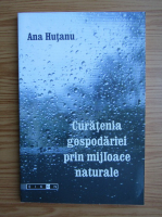 Ana Hutanu - Curatenia gospodariei prin mijloace naturale