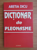 Anticariat: Aretia Dicu - Dictionar de pleonasme