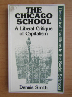 Dennis Smith - The Chicago School. A liberal critique of capitalism