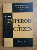 From emperor to citizen, volumul 2. The autobiography of Aisin-Gioro Pu Yi