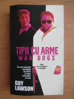 Anticariat: Guy Lawson - Tipii cu arme. War dogs