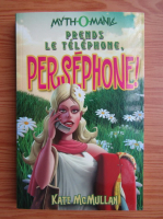 Kate McMullan - Prends le telephone, Persephone!