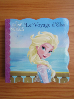 La reine des neiges. Le voyage d'Elsa