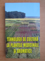 Maria Verzea - Tehnologii de cultura la plantele medicinale si aromatice
