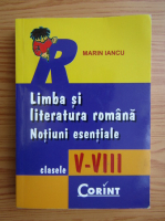 Marin Iancu - Limba si literatura romana. Notiuni esentiale, clasele V-VIII