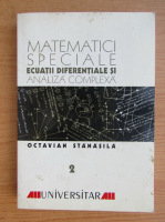 Octavian Stanasila - Matematici speciale, ecuatii diferentiale si analiza complexa (volumul 2, 2001)