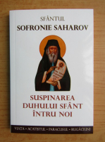 Sfantul Sofronie Saharov. Suspinarea Duhului Sfant intru noi