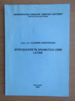 Vladimir Agrigoroaei - Introducere in gramatica limbii latine