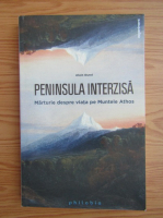 Alain Durel - Peninsula interzisa. Marturie despre viata pe Muntele Athos
