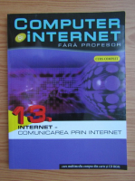 Computer si internet fara profesor, volumul 13. Internet, comunicarea prin internet