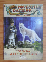 Daniel Roxin - Povestile dacilor. Legenda marelui lup alb