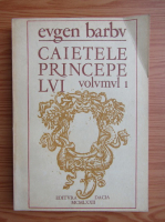 Eugen Barbu - Caietele princepelui (volumul 1)