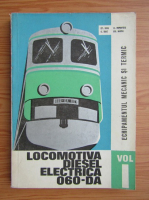 G. Popoviciu - Locomotiva diesel-electrica 060-DA, volumul 1. Echipamentul mecanic si termic