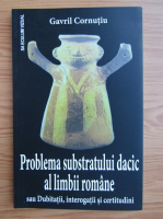 Anticariat: Gavril Cornutiu - Problema substratului dacic al limbii romane