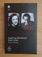 Ingeborg Bachmann, Paul Celan - Timp al inimii. Corespondenta