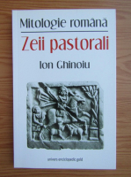 Ion Ghinoiu - Mitologie romana. Zeii pastorali