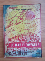 Ion Pop Reteganul - De n-ar fi povestile