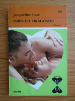Jacqueline Case - Tributul dragostei (volumul 1)
