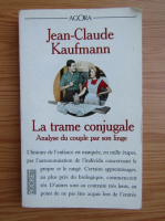 Jean Claude Kaufmann - La trame conjugale