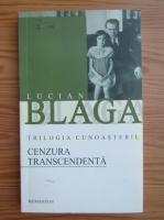 Lucian Blaga - Trilogia cunoasterii, volumul 3. Cenzura transcedenta
