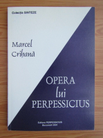 Anticariat: Marcel Crihana - Opera lui Perpessicius