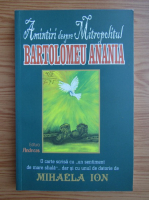 Mihaela Ion - Amintiri despre Mitropolitul Bartolomeu Anania