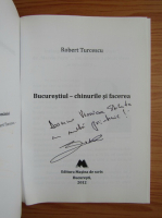 Robert Turcescu - Bucurestiul. Chinurile si facerea (cu autograful autorului)