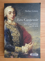 Stefan Lemmy - Les Cantemir. L'aventure europeenne d'une famille princiere au XVIIIe siecle