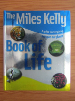 The Miles Kelly book of life. A guide to everything living on our planet