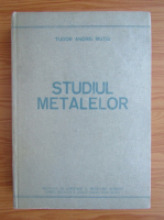 Anticariat: Tudor Andrei Mutiu - Studiul metalelor