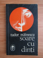 Tudor Mainescu - Soare cu dinti