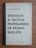 Wilhelm Von Kries - Strategia si tactica propagandei de razboi engleze (1941)