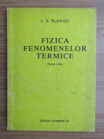 C. N. Plavitu - Fizica fenomenelor termice (volumul 2)