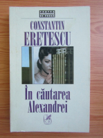 Constantin Eretescu - In cautarea Alexandrei