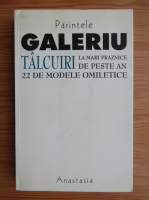 Constantin Galeriu - Talcuiri. La mari praznice de peste an. 22 de modele omiletice