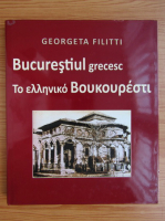 Georgeta Filitti - Bucurestiul grecesc (editie bilingva)