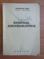 Gheorghe Rado - Manualul aeromodelistului (1944)