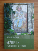 Lidia Staniloae - Gradinile Parintelui Victorin