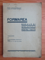 Louis Riboulet - Formarea morala si intelectuala pentru vieata (1942)