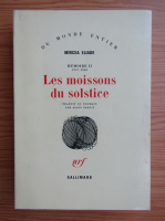 Mircea Eliade - Les moissons du solstice (volumul 2)