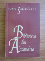 Petre Salcudeanu - Biblioteca din Alexandria