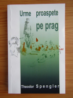 Theodor Spengler - Urme proaspete pe prag