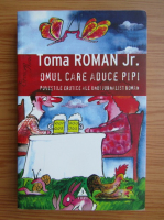 Toma Roman - Omul care aduce pipi