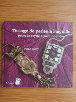 Anne Lardy - Tissage de perles a l'aguille