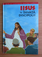 Biblia ilustrata pentru copii, volumul 9. Iisus isi invata discipolii