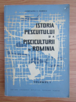 Constantin C. Giurescu - Istoria pescuitului si a pisciculturii in Romania (volumul 1)