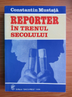 Constantin Mustata - Reporter in trenul secolului 